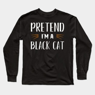 Pretend Im A Black Cat Costume Party Funny Halloween Cat Long Sleeve T-Shirt